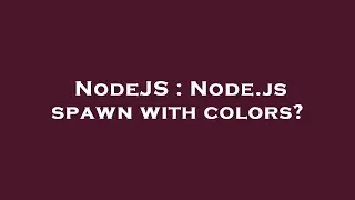 NodeJS : Node.js spawn with colors?