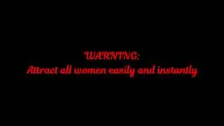 Warning: Instantly attract all women subliminal POWERFUL