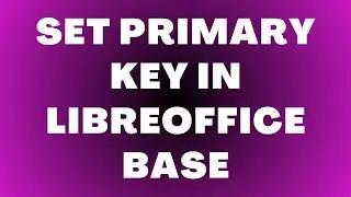 Как установить первичный ключ в LibreOffice Base
