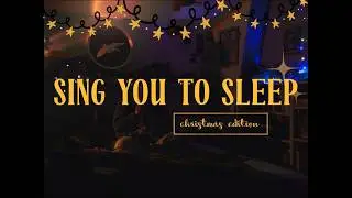 SING YOU TO SLEEP🎄🌟🤶🍪🥂 christmas edition