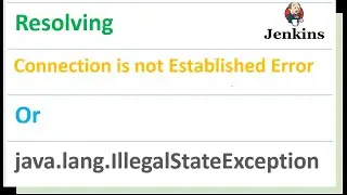 How to Resolve Connection is not established Error | java.lang.IllegalStateException