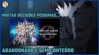 DESABAFO: A TRISTE SITUA&Ccedil;&Atilde;O ATUAL DE SWORD ART ONLINE FRACTURED DAYDREAM
