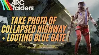 ARC Raiders Gameplay &ndash; Take Photo of Collapsed Highway & The Blue Gate Loot Run