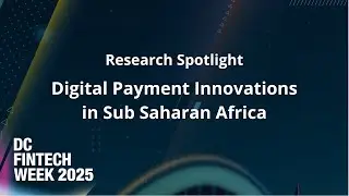 Digital Payment Innovations in Sub Saharan Africa - DC Fintech Week 2025 Research Spotlight
