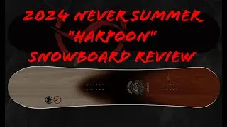 Never Summer Harpoon 2024 snowboard Review