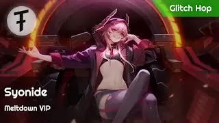 Syonide - Meltdown VIP | Glitch Hop