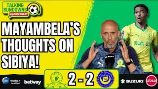 Mayambela: Cardoso Deserves Credit For Sibiya! | Sundowns 2-2 Al Hilal