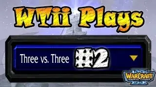 Warcraft 3 - WTii Plays 3v3 #2 (3v3 RT #5)