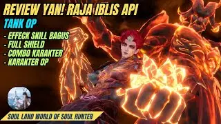 Review Yan! Roh Pelindung Raja Iblis Api! Tank OP - Soul Land World Of Soul Hunter