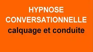 Hypnose conversationnelle : technique de calquage et conduite