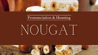 How to Pronounce: Nougat | British Pronunciation & Meaning
