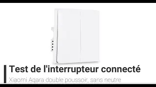 Présentation d'un interrupteur connecté : Xiaomi Aqara wall switch