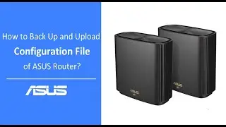 How to Back Up and Upload Configuration File of ASUS Router?    | ASUS SUPPORT