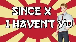 Intermediate Japanese Lessons: Since doing X, I haven't Y'd...