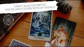 Early 2024 most used decks and witchy favorites
