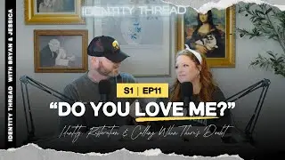  &ldquo;Do You Love Me?&rdquo; | Identity, Restoration & Calling When There&rsquo;s Doubt | Identity Thread Ep 11