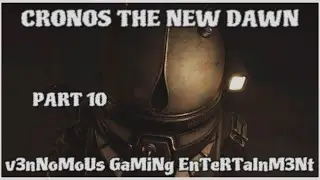 CRONOS THE NEW DAWN - PART 10 - PLAYTHROUGH