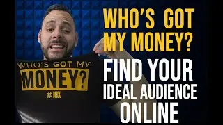 Who&rsquo;s Got My Money? Finding Your Ideal Audience Online