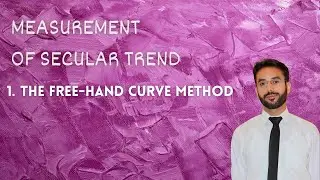 Measurement of Secular Trend | The Free-Hand Curve Method | Statistics | CH 8 | LEC 3 | Class11