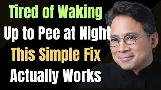 &ldquo;Tired of Waking Up to Pee at Night? This Simple Fix Actually Works | Dr. William Li''