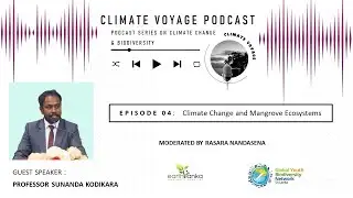 Podcast on Climate change and Mangrove Ecosystems : Professor Sunanda Kodikara