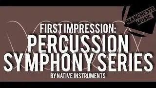 FIRST IMPRESSION: Percussion - Symphony Series by Native Instruments