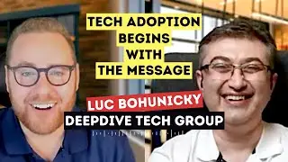 TECH ADOPTION BEGINS WITH THE MESSAGE (E4) - Luc Bohunicky (DeepDive Technology Group)
