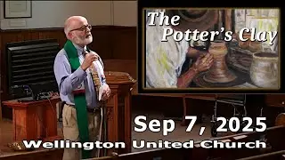 Sep 7, 2025; Rev Doug Carter  -  Sermon &ldquo;The Potter&rsquo;s Clay&rdquo;