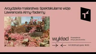 Arcydzieła malarstwa: Spektakularne wizje Lawrence'a Almy-Tademy - prowadzi: Alicja Jakubowska