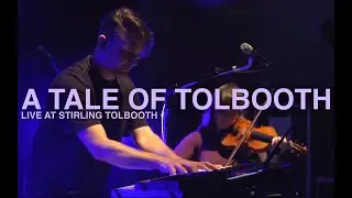 A Tale of Tolbooth - filmed and recorded at Stirling Tolbooth, June 2022