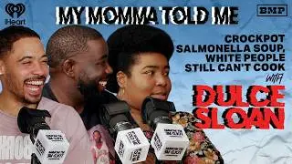 S6 Ep 25: Crockpot Salmonella Soup, White People Still Can't Cook (Dulce Sloan) | MY MOMMA TOLD ME