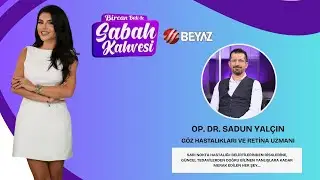 BİRCAN BALİ İLE SABAH KAHVESİ | GÖZ HASTALIKLARI VE RETİNA UZMANI OP. DR. SADUN YALÇIN