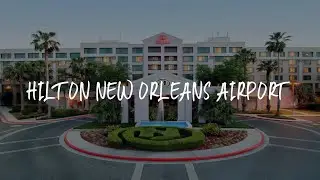 Hilton New Orleans Airport Review - Kenner , United States of America