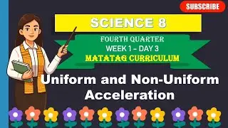 SCIENCE 8: Q4_WEEK 1- DAY 3: UNIFORM AND NON- UNIFORM ACCELERATION ||MATATAG CURRICULUM 