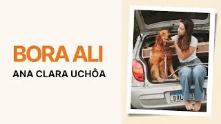 Bora Ali: Ana Clara Uch&ocirc;a conta como &eacute; viver e viajar pelo Brasil dentro de um carro