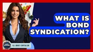 What Is Bond Syndication? - All About Capitalism
