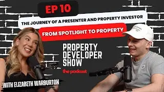 The Journey of a Presenter and Property Investor | Episode 10: Elizabeth Warburton