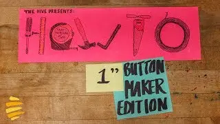 THE HIVE PRESENTS: HOW TO USE THE 1&rdquo; BUTTON MAKER