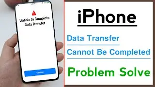 iPhone Unable To Complete Data Transfer Problem Solve