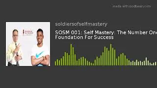 SOSM 001: Self Mastery: The Number One Foundation For Success