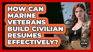 How Can Marine Veterans Build Civilian Resumes Effectively? - Battle Ready Force
