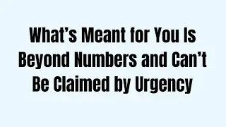 What&rsquo;s Meant for You Is Beyond Numbers and Can&rsquo;t Be Claimed by Urgency