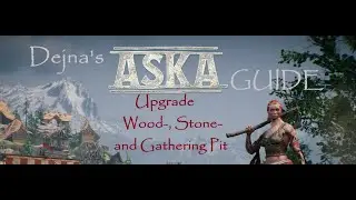 Aska Guide Episode 15 - Upgrading Wood-, Stone- and Gathering Pit