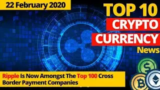 CryptoDigest l22 Feb 2020 l TOP 10 NEWS l Ripple Amongst The Top 100 Cross Border Payment Companies.