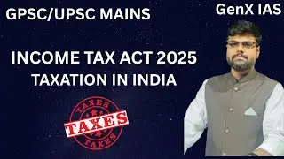 INCOME TAX ACT 2025 /GPSC/UPSC/CURRENT AFFAIR/GenX IAS