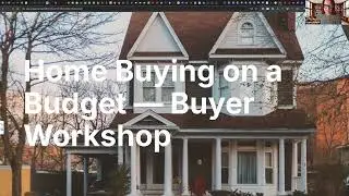 Affordable Home Buyer's Workshop - Down Payment Assistance Programs
