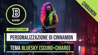 Personalizzazione del desktop Cinnamon | Tema BlueSky Scuro+Chiaro (Linux Mint 21.3 Edge)