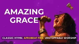 Amazing Grace (Afrobeat Hymn Reimagined)