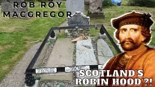 Rob Roy - Scotlands 'Robin Hood' or was he Narrated tour of the gravesite of Rob Roy