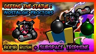 BOMB RUSH + SUBSPACE EXPLOSIVE - (ROBLOX) Defend the Statue : Nostalgic Proctors